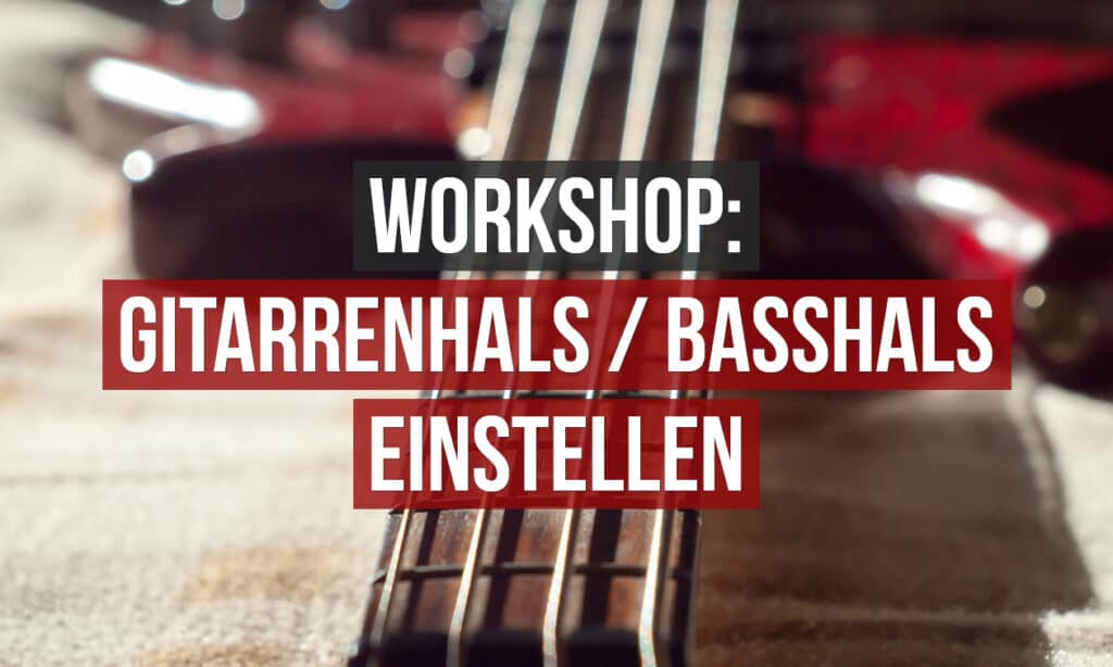 01_Teaser_hals-gitarre-bass-einstellen-workshop-1024x614-1