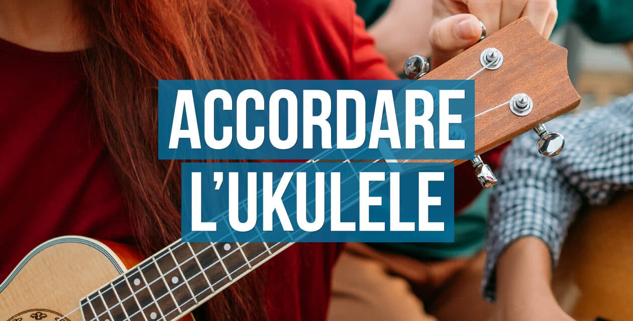 Come accordare un ukulele: guida passo passo per farlo facilmente senza commettere errori