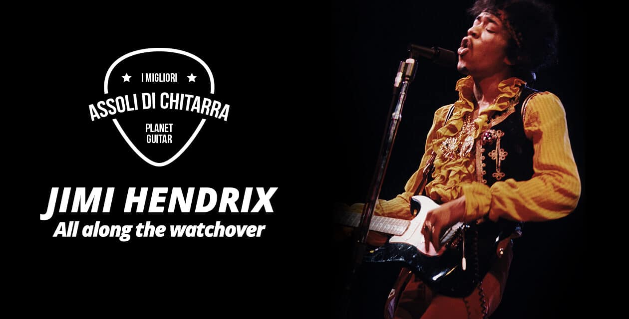 I Migliori Assoli di Chitarra – Jimi Hendrix – All Along the Watchtower – Workshop per chitarristi