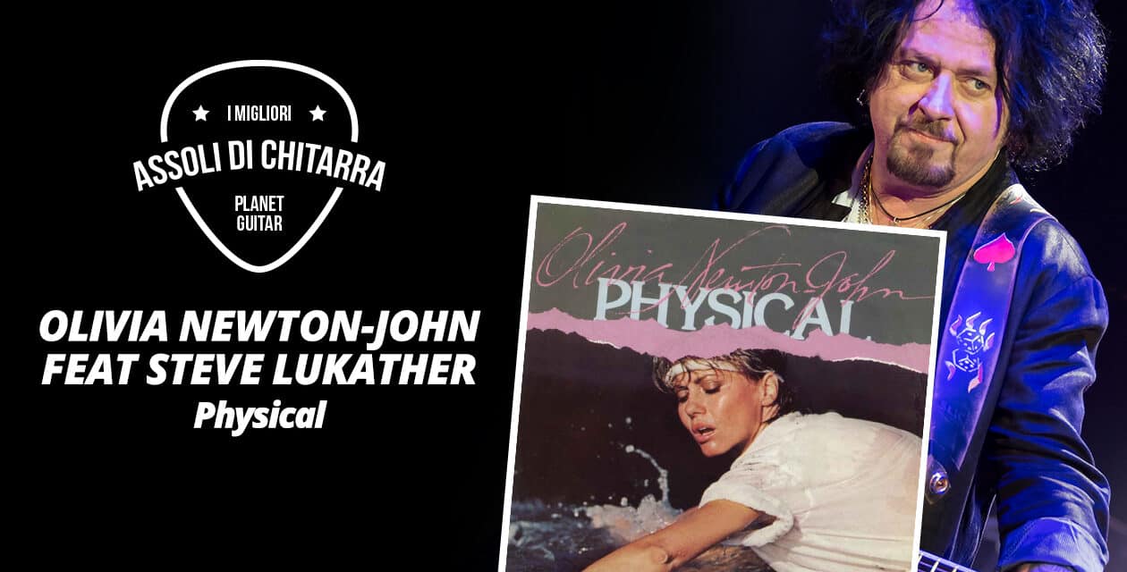 I Migliori Assoli di Chitarra – Steve Lukather (Olivia Newton-John) – Physical – Workshop per chitarristi