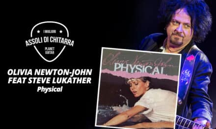 I Migliori Assoli di Chitarra – Steve Lukather (Olivia Newton-John) – Physical – Workshop per chitarristi