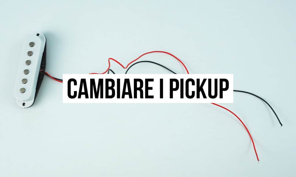 cambiare i pickup della chitarra