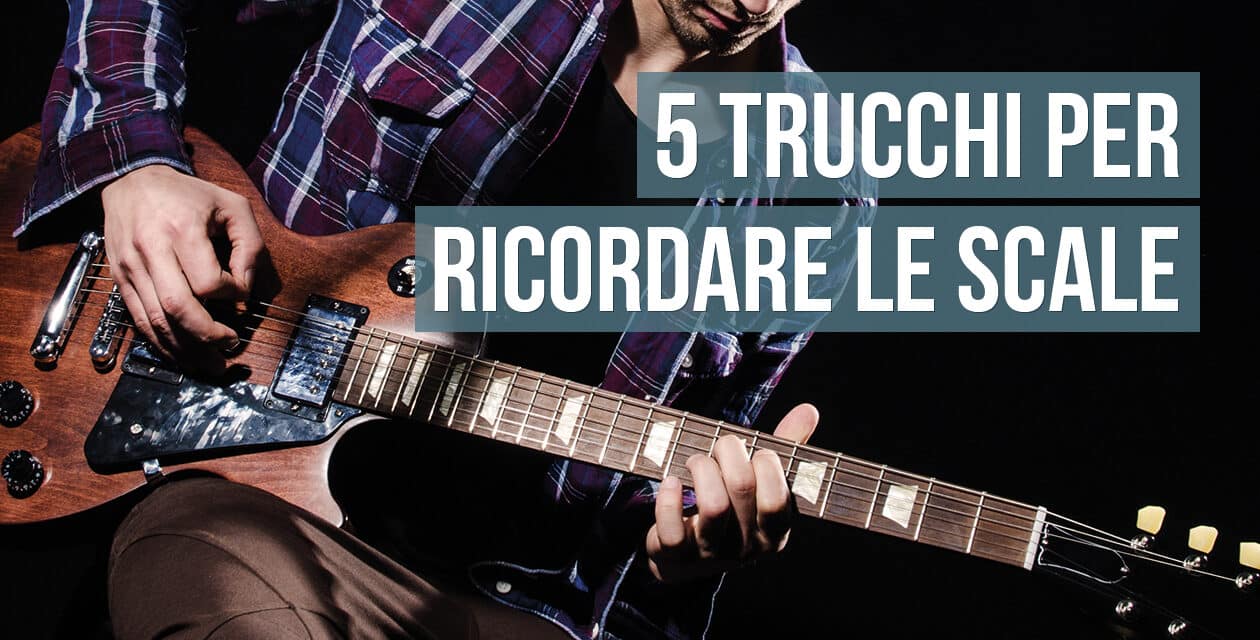 5 semplici trucchi per ricordare le scale sulla chitarra