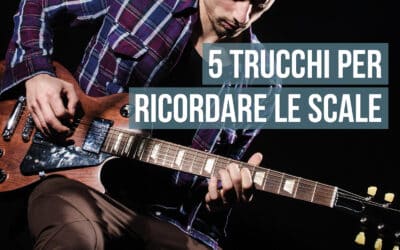 5 semplici trucchi per ricordare le scale sulla chitarra