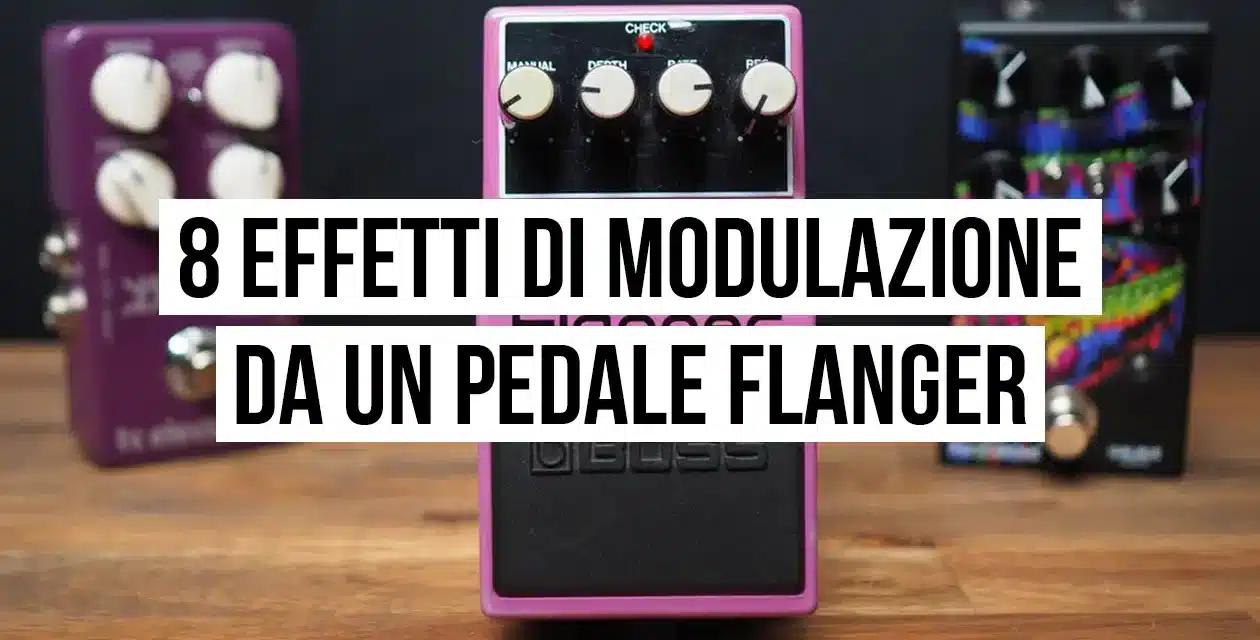 Come ottenere 8 effetti di modulazione da un pedale flanger