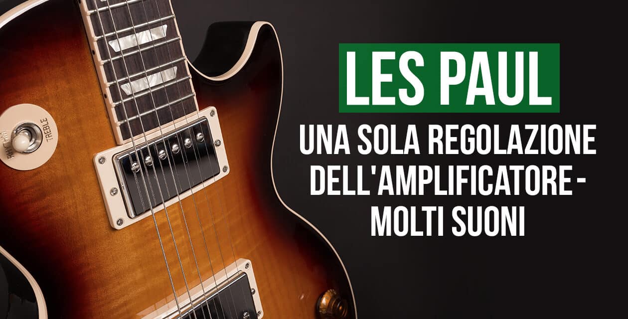 Una sola regolazione dell’amplificatore – molti suoni diversi (Les Paul)