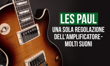 Una sola regolazione dell’amplificatore – molti suoni diversi (Les Paul)