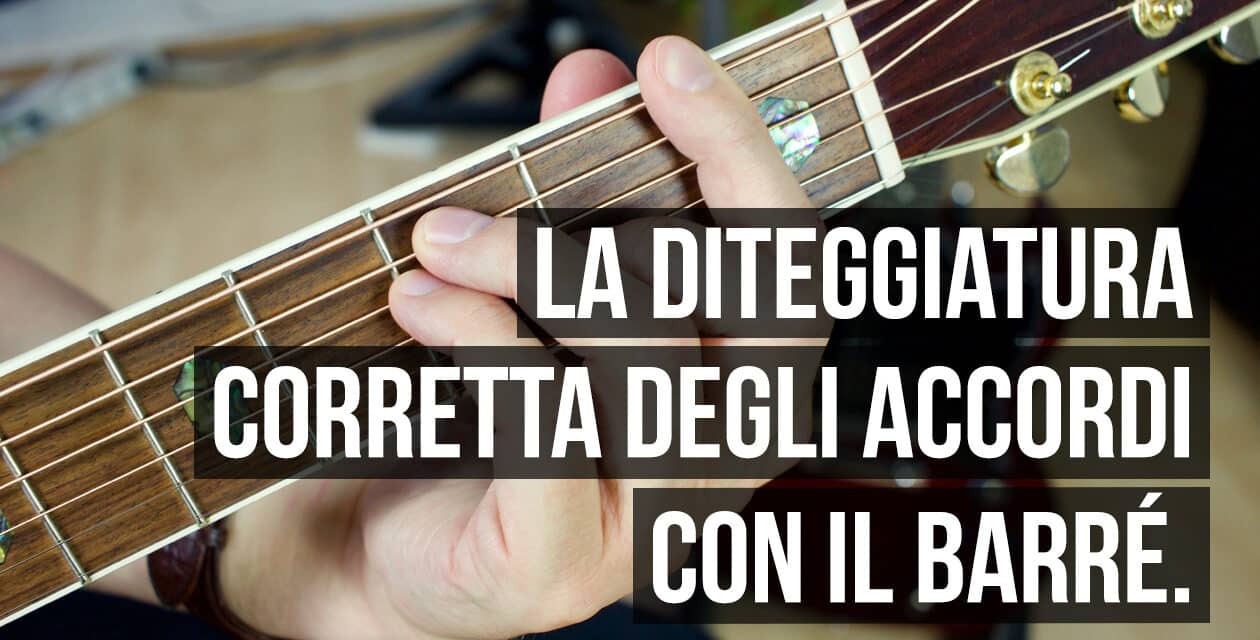 La diteggiatura corretta degli accordi con il barré sulla chitarra