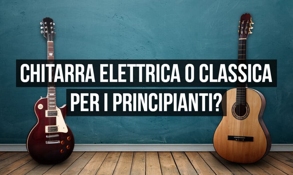 Chitarra elettrica o chitarra classica