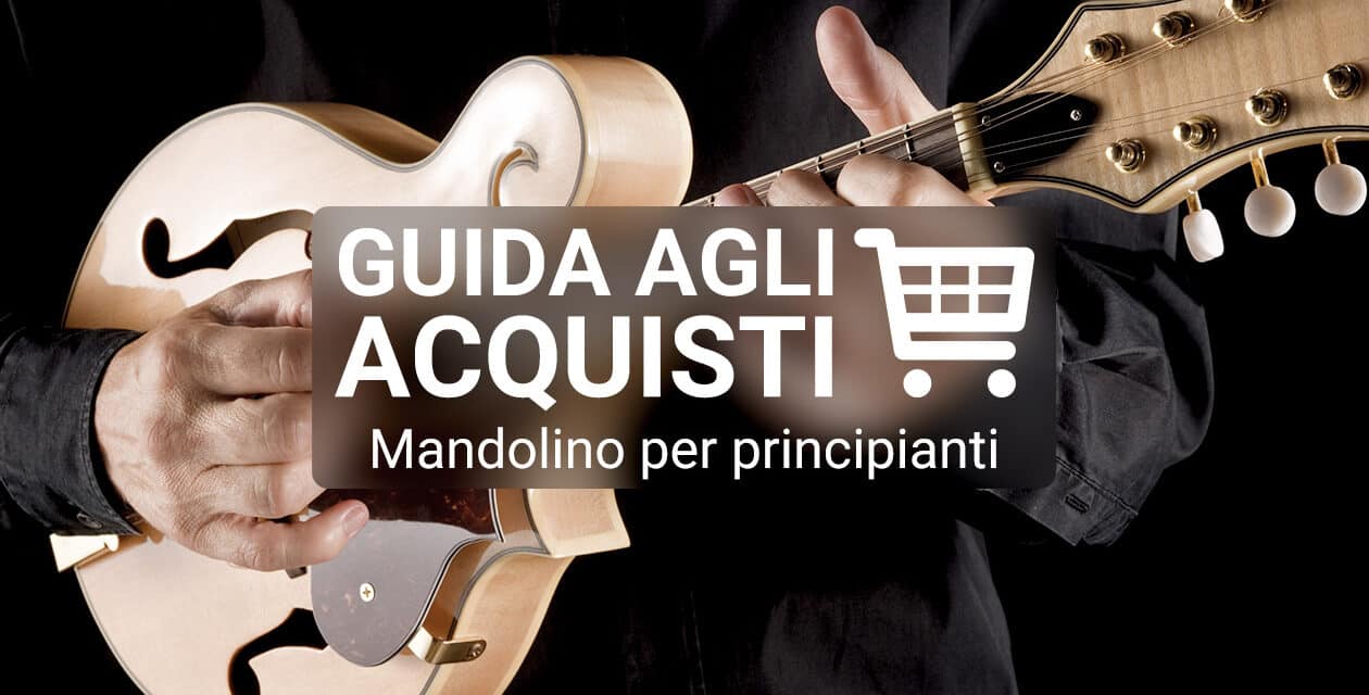 Quale mandolino per principianti comprare: guida all’acquisto
