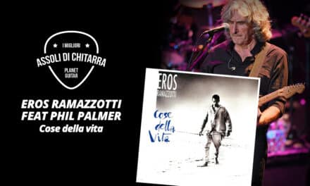 I migliori assoli di chitarra – Eros Ramazzotti feat. Phil Palmer – Cose della vita – Workshop per chitarristi