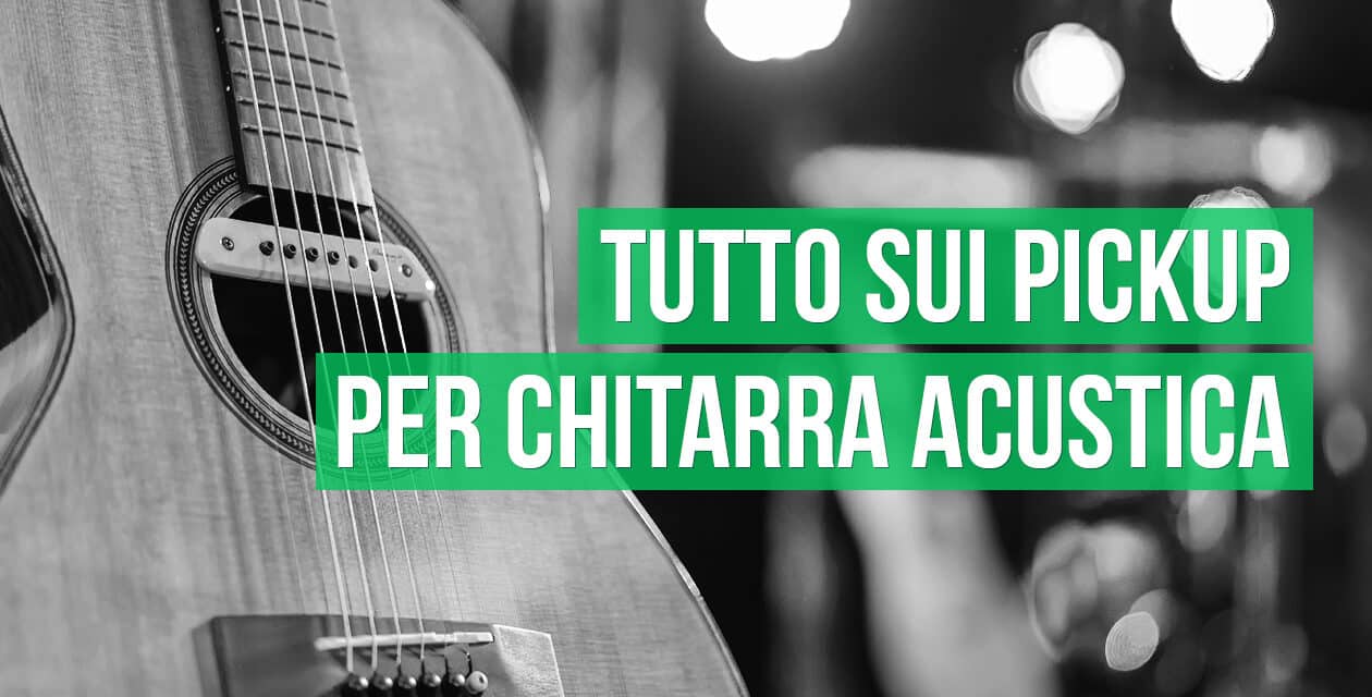 Tutto sui pickup per chitarra acustica