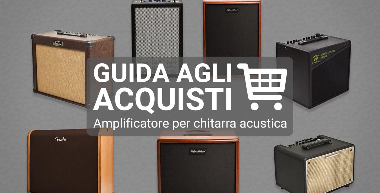 Amplificatore per chitarra acustica, cosa considerare prima di acquistarlo