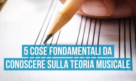 5 cose fondamentali da conoscere sulla teoria musicale