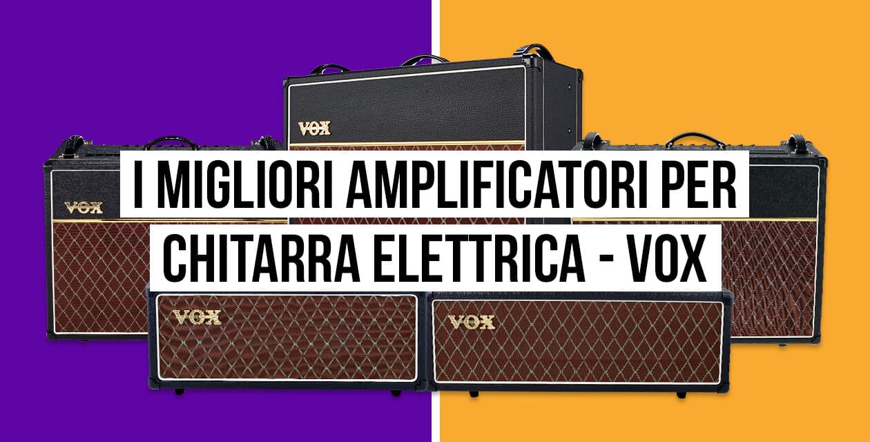 I migliori amplificatori per chitarra elettrica – Vox