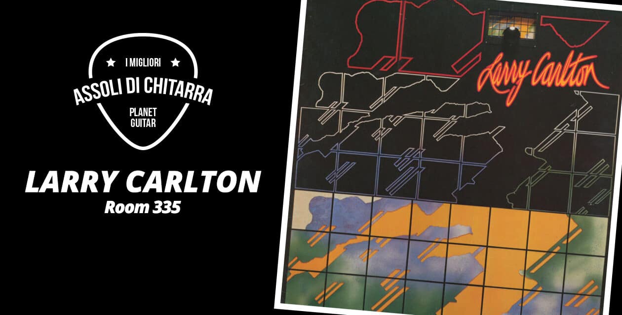 I migliori assoli di chitarra – Larry Carlton – Room 335 – Workshop per chitarristi