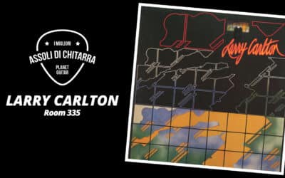 I migliori assoli di chitarra – Larry Carlton – Room 335 – Workshop per chitarristi