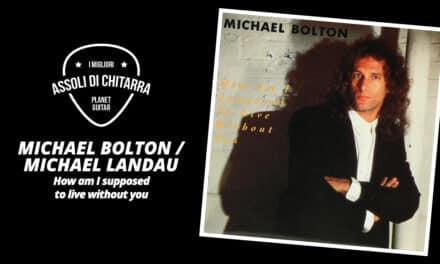 I Migliori Assoli di Chitarra – Michael Bolton/Michael Landau – How Am I Supposed to Live Without You – Workshop per Chitarristi