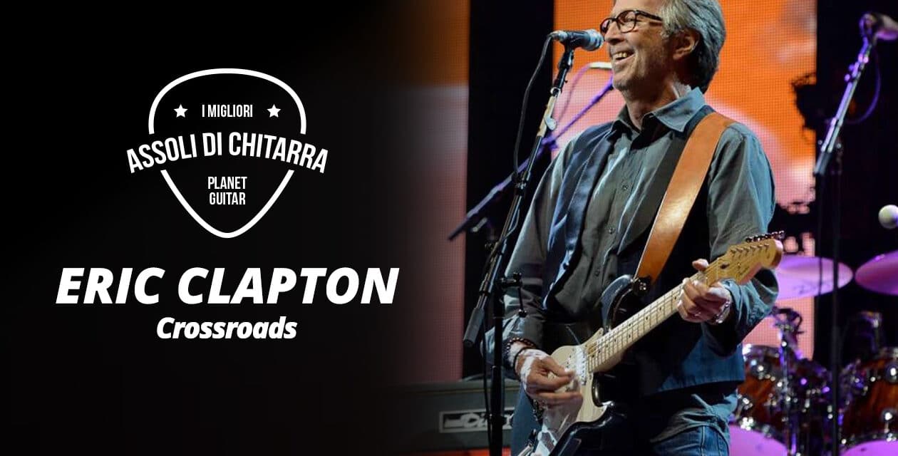 I migliori assoli di chitarra – Eric Clapton – Crossroads – Workshop per chitarristi