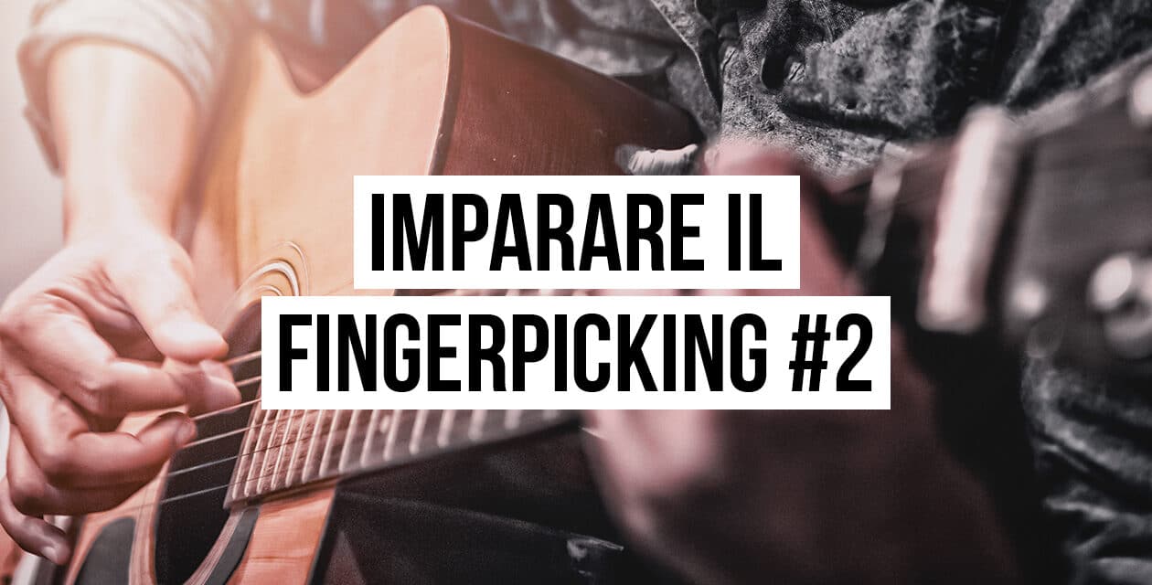 Imparare il Fingerpicking – Workshop per Principianti #2