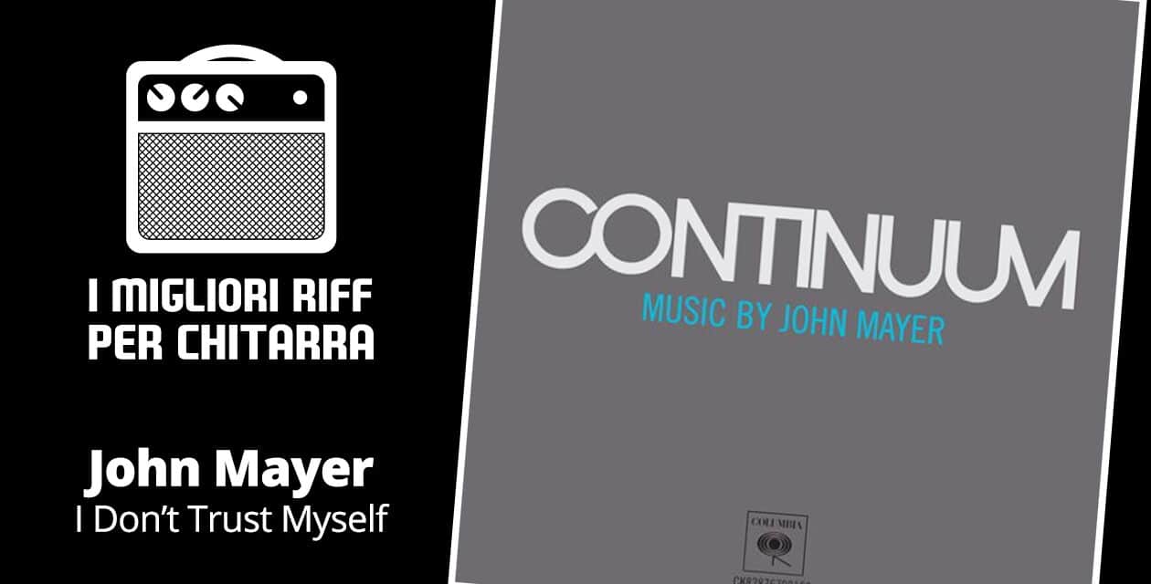I migliori riff per chitarra in spartiti e tab – John Mayer – I Don’t Trust Myself