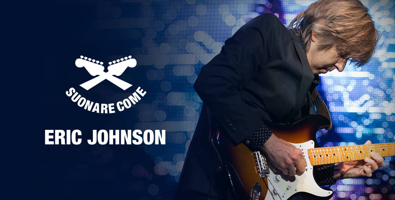 Suonare Come Eric Johnson – Workshop per Chitarristi