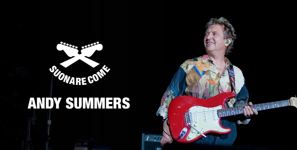 Suonare Come Andy Summers – Workshop per Chitarristi