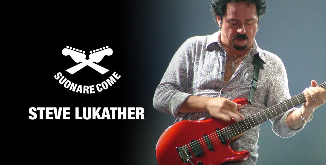 Suonare Come Steve Lukather – Workshop per Chitarristi