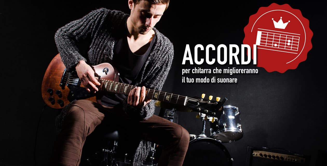 7 accordi per chitarra che miglioreranno il tuo modo di suonare