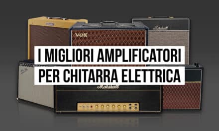 Amplificatori chitarra elettrica: i migliori da scegliere