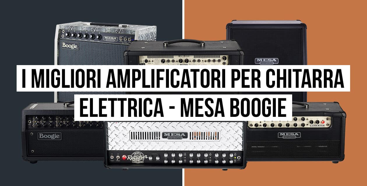 I migliori amplificatori per chitarra elettrica – Mesa Boogie