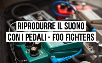 Riprodurre il suono con i pedali: il setup dei Foo Fighters