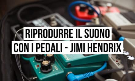 Riprodurre il suono con i pedali: il setup di Jimi Hendrix