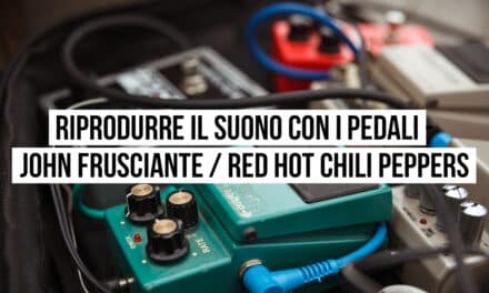 Riprodurre il suono con i pedali: il setup di John Frusciante – Red Hot Chili Peppers