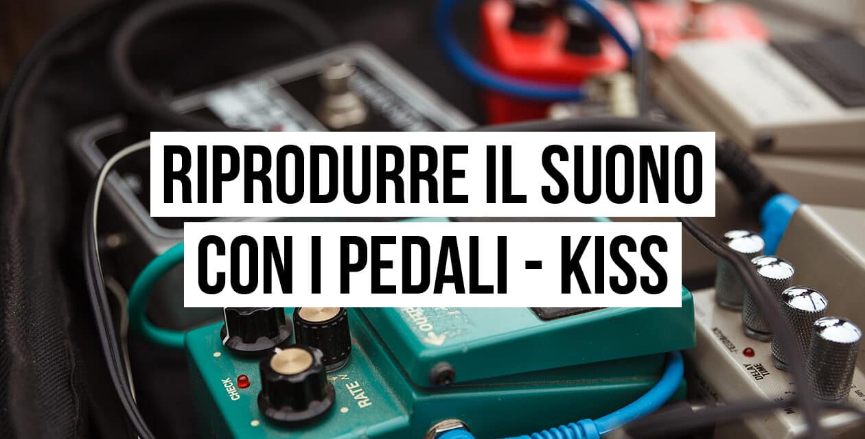 Riprodurre il suono con i pedali: il setup dei Kiss