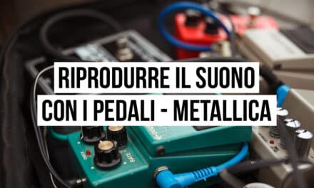 Riprodurre il suono con i pedali: il setup dei Metallica