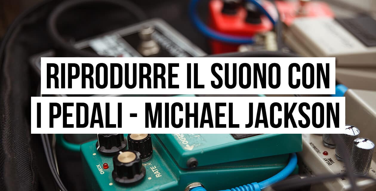 Riprodurre il suono con i pedali: il setup di Michael Jackson