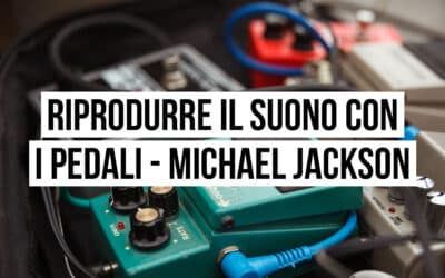 Riprodurre il suono con i pedali: il setup di Michael Jackson