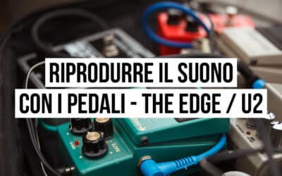 Riprodurre il suono con i pedali: il setup di The Edge – U2