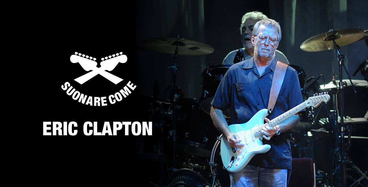 Suonare Come Eric Clapton – Workshop per Chitarristi