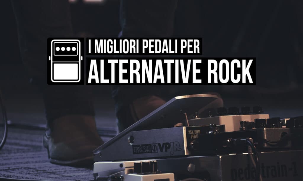 pedali per l'Alternative Rock