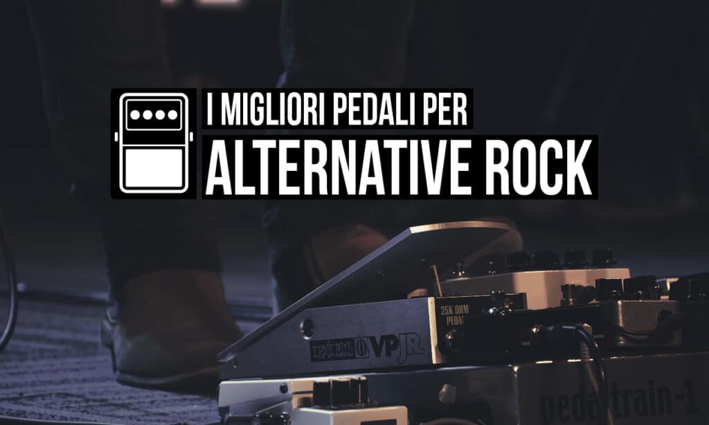 pedali per l'Alternative Rock
