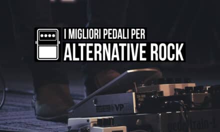 I migliori pedali per l’Alternative Rock