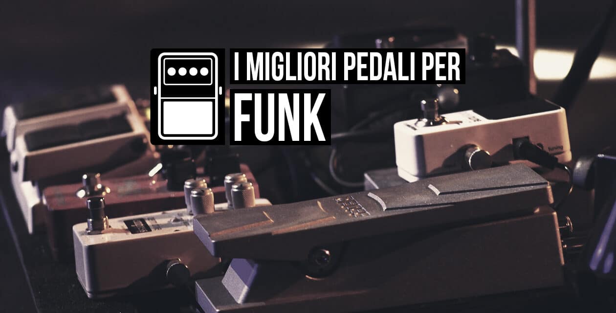 I migliori pedali per il Funk