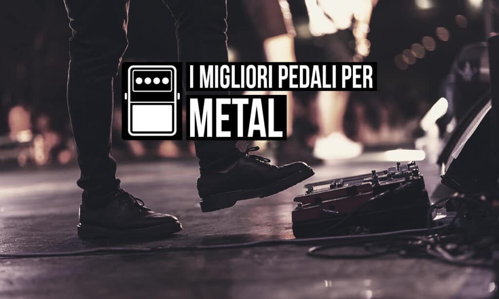 pedali per il Metal
