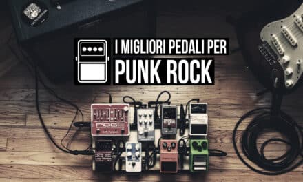 I migliori pedali per il Punk Rock