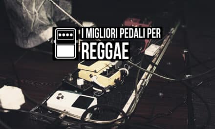 I migliori pedali per il Reggae