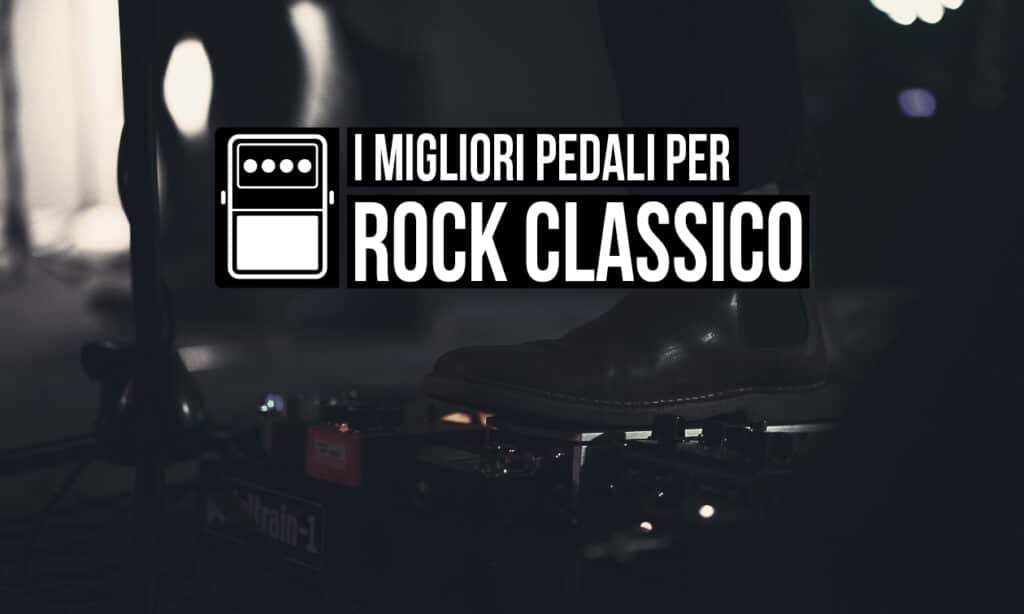 pedali per il Rock Classico