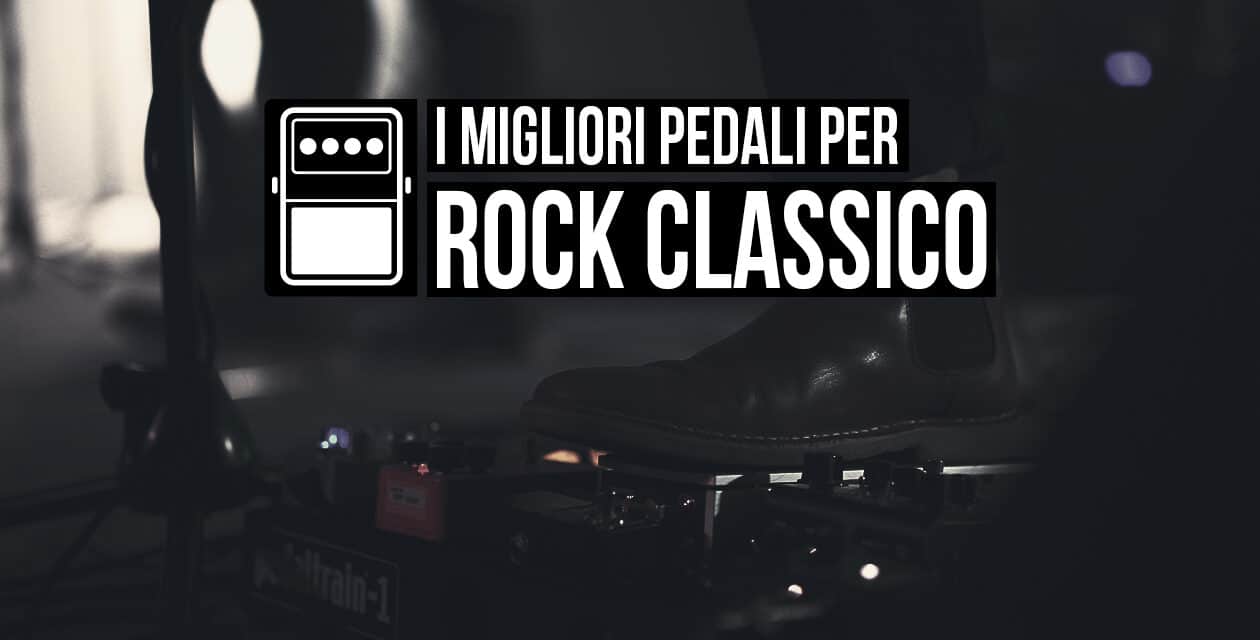 pedali per il Rock Classico