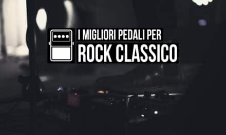 I migliori pedali per il Rock Classico